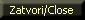 Zatvori/Close
